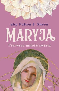 Maryja Pierwsza miłość świata - Fulton Sheen