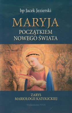Maryja początkiem nowego świata - Jacek Jezierski