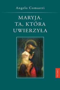 Maryja Ta która uwierzyła - Angelo Comastri