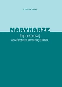 Marynarze floty transportowej w świetle studiów nad strukturą społeczną - Arkadiusz Kołodziej