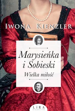 Marysieńka i Sobieski Wielka miłość - Iwona Kienzler
