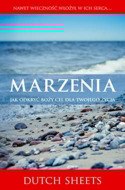 Marzenia Jak odkryć Boży cel dla twojego życia? - Dutch Sheets