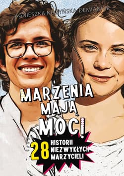 Marzenia mają moc! 28 historii niezwykłych marzycieli - Agnieszka Nożyńska-Demianiuk