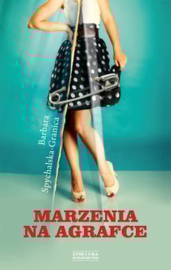 Marzenia na agrafce - Barbara Spychalska-Granica