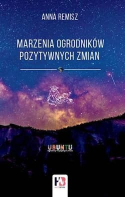 Marzenia ogrodników pozytywnych zmian - Anna Remisz