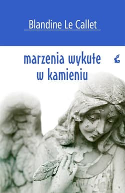 Marzenia wykute w kamieniu - le Callet Blandine