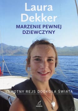 Marzenie pewnej dziewczyny Samotny rejs dookoła świata - Laura Dekker