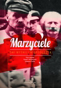 Marzyciele Oni wyśnili Niepodległą - Szefer Sylwester