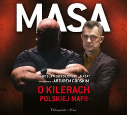 Masa o kilerach polskiej mafii. Jarosław Sokołowski „Masa” w rozmowie z Arturem Górskim - audiobook - Artur Górski