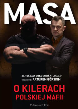 Masa o kilerach polskiej mafii. Jarosław Sokołowski "Masa" w rozmowie z Arturem Górskim - ebook - Artur Górski