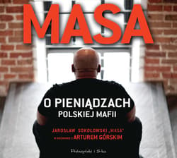 Masa o pieniądzach polskiej mafii. Jarosław Sokołowski „Masa” w rozmowie z Arturem Górskim - audiobook - Artur Górski