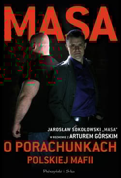 Masa o porachunkach polskiej mafii - Artur Górski, Jarosław  Sokołowski "Masa", Jarosław  Sokołowski