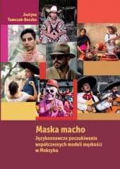 Maska macho. Językoznawcze poszukiwania.. - Justyna Tomczak-Boczko