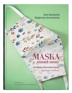 Maska w czasach zarazy Covidowe wizerunki masek - typologie i funkcje - Głażewska Ewa