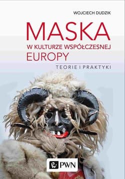 Maska w kulturze współczesnej Europy Teorie i praktyki - Wojciech Dudzik