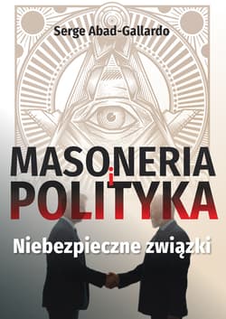 Masoneria i polityka Niebezpieczne-zwiazki - Serge Abad-Gallardo
