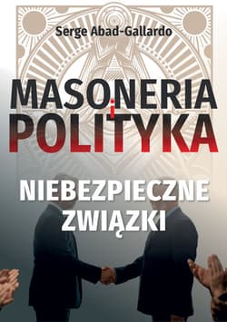 Masoneria i polityka Niebezpieczne-zwiazki - Serge Abad-Gallardo