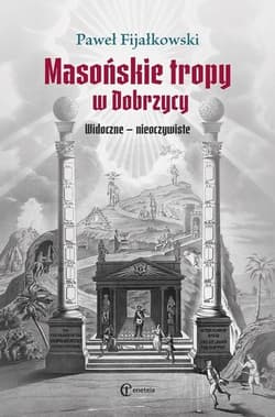 Masońskie tropy w Dobrzycy Widoczne - nieoczywiste - Fijałkowski Paweł