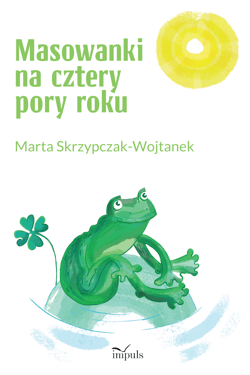Masowanki na cztery pory roku - Marta Skrzypczak-Wojtanek