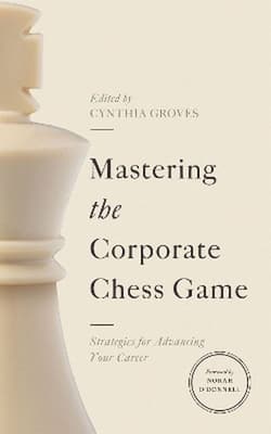 Mastering the Corporate Chess Game. Strategies for Advancing Your Career - Cynthia Groves