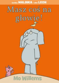 Masz coś na głowie! Świnka Malinka i słoń Leon - Mo Willems
