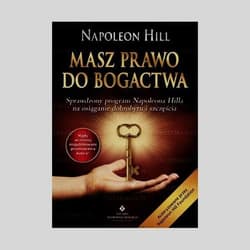 Masz prawo do bogactwa Sprawdzony program Napoleona Hilla na osiąganie dobrobytu i szczęścia - Napoleon Hill
