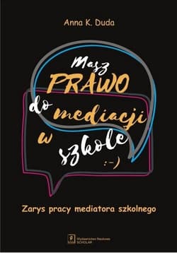 Masz prawo do mediacji w szkole. Zarys pracy... - Anna Duda