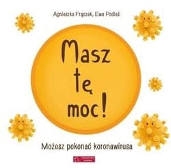 Masz tę moc! Możesz pokonać koronawirusa - Agnieszka Frączek, Podleś Ewa