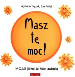 Masz tę moc! Możesz pokonać koronawirusa - Agnieszka Frączek, Podleś Ewa