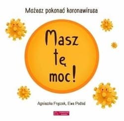 Masz tę moc! Możesz pokonać koronawirusa wyd.2 - Agnieszka Frączek, Podleś Ewa