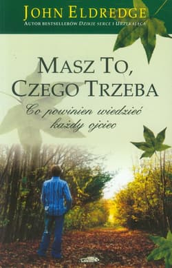 Masz to, czego trzeba Co powinien wedzieć każdy ojciec