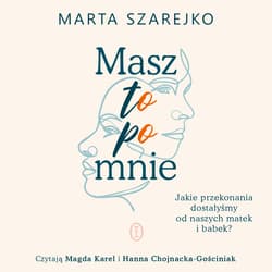 Masz to po mnie. Jakie przekonania dostałyśmy od naszych matek i babek? - audiobook - Marta Szarejko