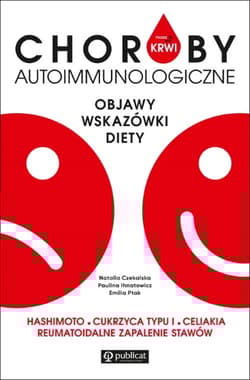 Masz to we krwi Choroby autoimmunologiczne Objawy, badania, diety. Hashimoto, cukrzyca typu I… - Czekalska Natalia