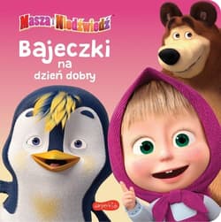 Masza i Niedźwiedź Bajeczki na dzień dobry - Opracowanie Zbiorowe