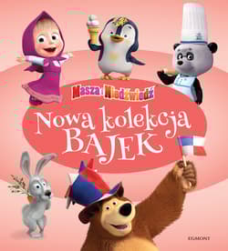 Masza i Niedźwiedź Nowa kolekcja bajek - Opracowanie Zbiorowe