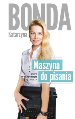 Maszyna do pisania Kurs kreatywnego pisania - Katarzyna Bonda