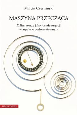 Maszyna przecząca O literaturze jako formie negacji w aspekcie performatywnym