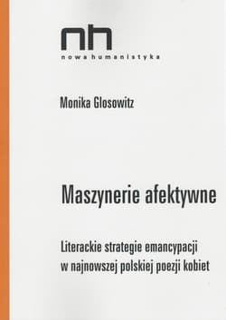 Maszynerie afektywne Literackie strategie emancypacji w najnowszej polskiej poezji kobiet - Monika Glosowitz