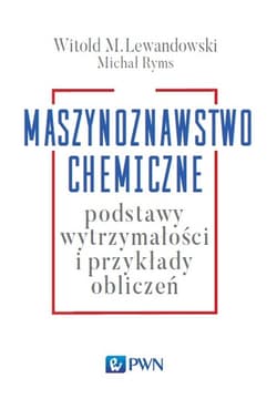 Maszynoznawstwo chemiczne Podstawy wytrzymałości i przykłądy obliczeń -  Ryms Michał