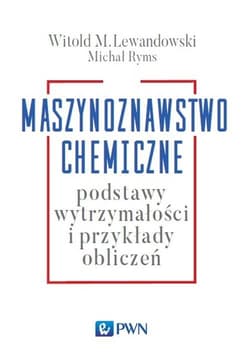 Maszynoznawstwo chemiczne Podstawy wytrzymałości i przykłądy obliczeń -  Ryms Michał