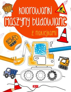 Maszyny budowlane Kolorowanka z naklejkami - Opracowanie Zbiorowe