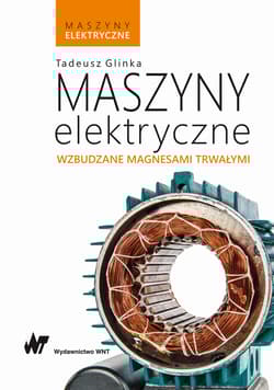 Maszyny elektryczne wzbudzane magnesami trwałymi maszyny elektryczne - Tadeusz Glinka