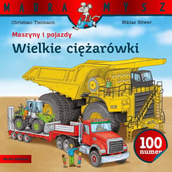 Maszyny i pojazdy. Wielkie ciężarówki - Christian Tielmann