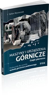 Maszyny i urządzenia górnicze Podręcznik dla zawodu technik górnictwa podziemnego Część 1 - Stefan Wyciszczok