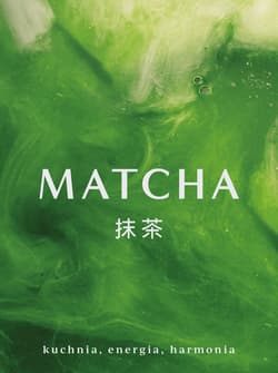 Matcha Kuchnia energia harmonia - Opracowanie Zbiorowe