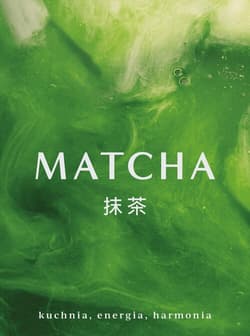 Matcha Kuchnia energia harmonia - Opracowanie Zbiorowe