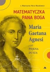 Matematyczka Pana Boga. Maria Gaetana Agnesi - Waszkiewicz Wawrzyniec Maria