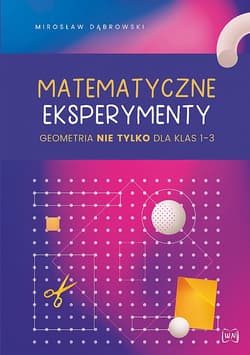 Matematyczne eksperymenty geometria nie tylko dla klas 1–3 - Dąbrowski Mirosław