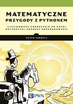 Matematyczne przygody z Pythonem Ilustrowany podręcznik do nauki matematyki poprzez programowanie - Farrell Peter
