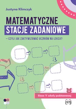 Matematyczne stacje zadaniowe klasa V czyli jak zaktywizować uczniów na lekcji? - Justyna Klimczyk